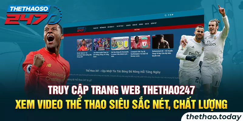Truy cập trang web thethao247 xem video thể thao siêu sắc nét, chất lượng