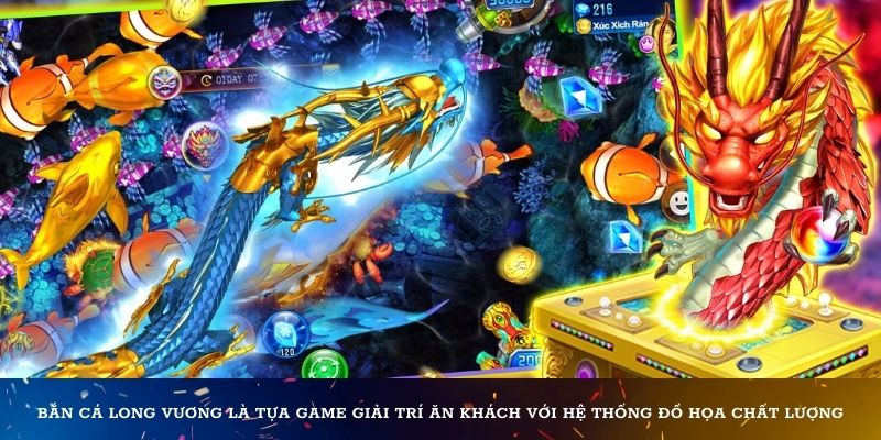 Bắn cá Long Vương là tựa game giải trí ăn khách với hệ thống đồ họa chất lượng